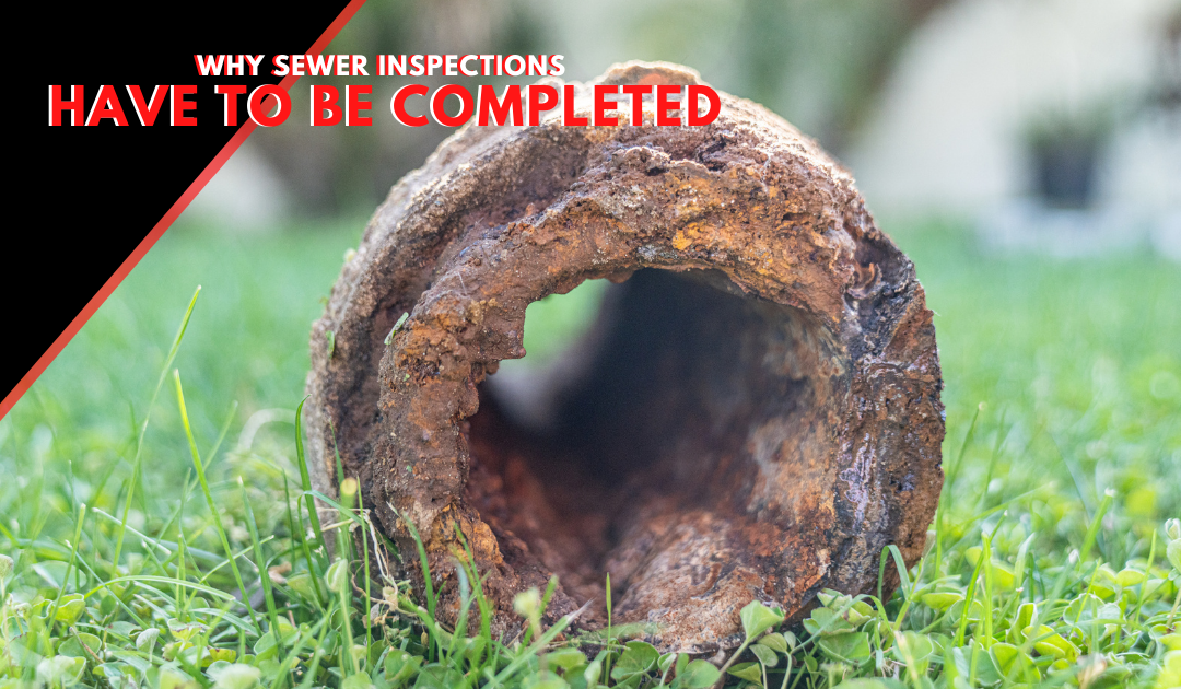 Learn Why Sewer Inspections Have To Be Completed