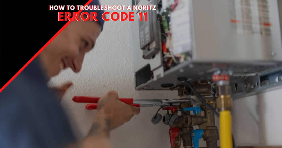 What is a Noritz Error Code 11 & How to Troubleshoot It! Plumber Near
